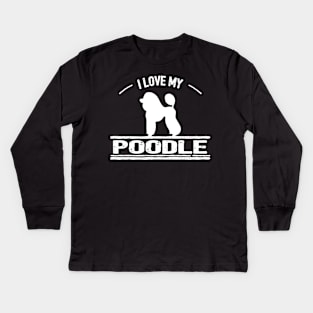 I Love My Poodle Kids Long Sleeve T-Shirt